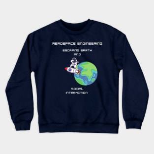 Aerospace Engineering Escaping Earth and Social Interaction Crewneck Sweatshirt